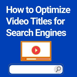 How to Optimize Video Titles for Search Engines