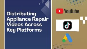 Distributing Appliance Repair Videos Across Key Platforms