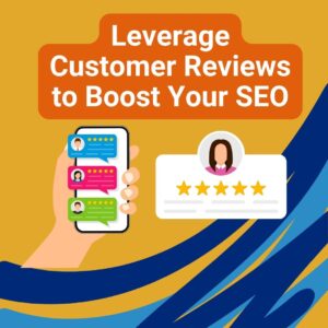 Leverage Customer Reviews to Boost Your SEO
