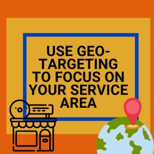 Use Geo-Targeting to Focus on Your Service Area
