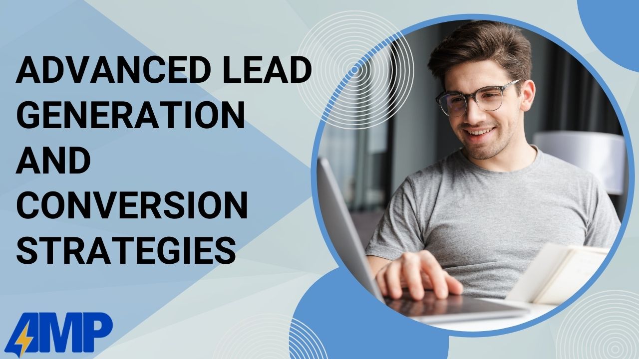 Advanced Lead Generation and Conversion Strategies