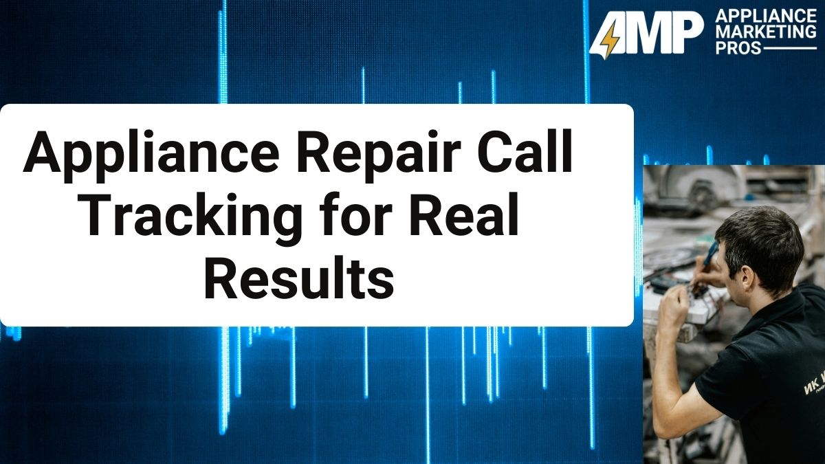 Appliance Repair Call Tracking for Real Results