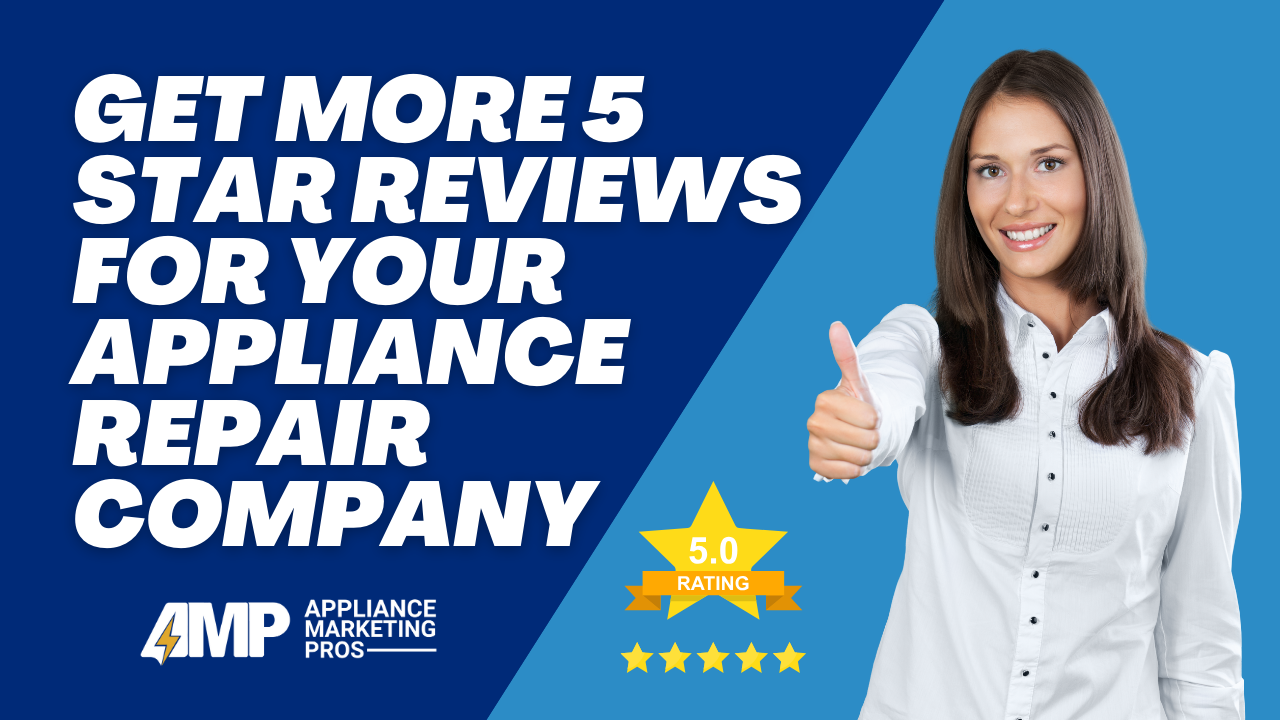 Get More 5 Star Reviews for Your Appliance Repair Company Get More 5 Star Reviews for Your Appliance Repair Company