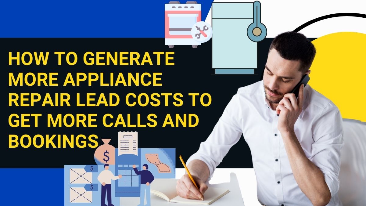 How to Generate More Appliance Repair Lead Costs to Get More Calls and Bookings How to Generate More Appliance Repair Lead Costs to Get More Calls and Bookings