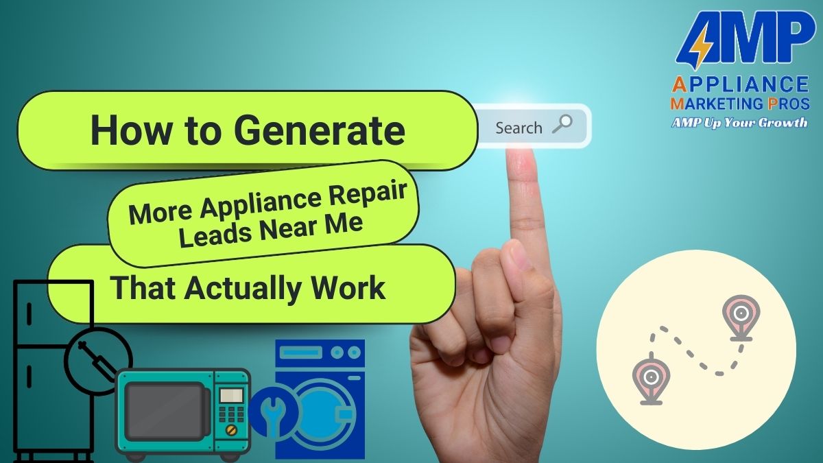 How to Generate More Appliance Repair Leads Near Me That Actually Work