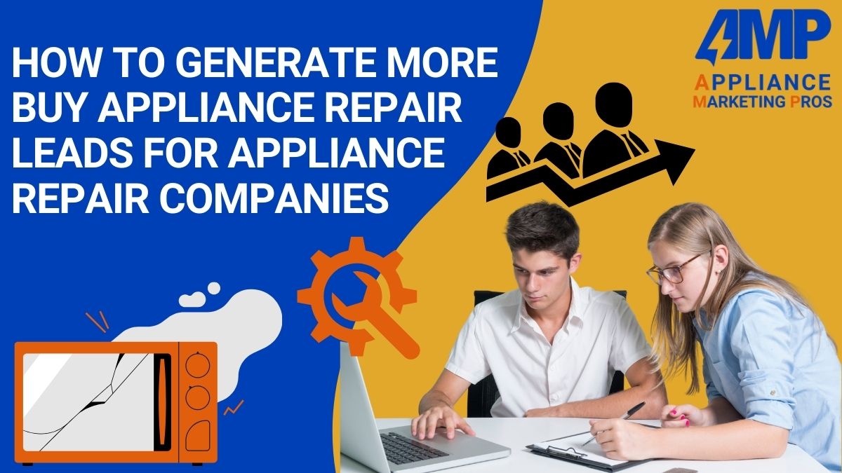 How to Generate More Buy Appliance Repair Leads for Appliance Repair Companies
