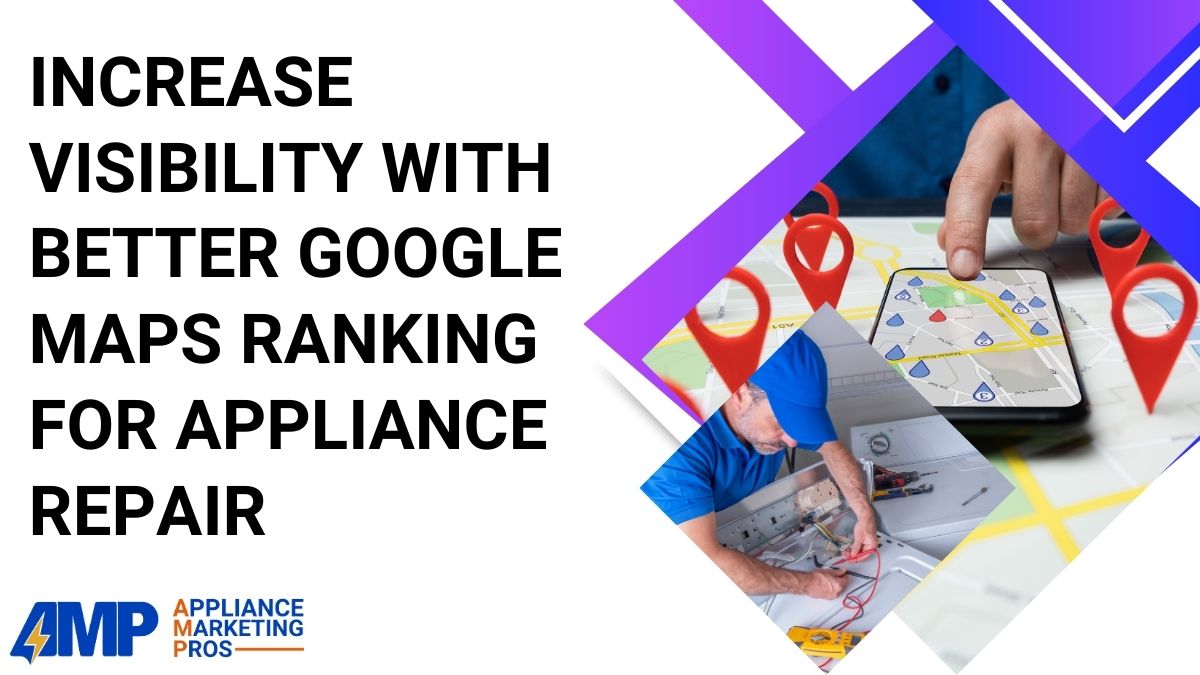 Increase Visibility with Better Google Maps Ranking for Appliance Repair
