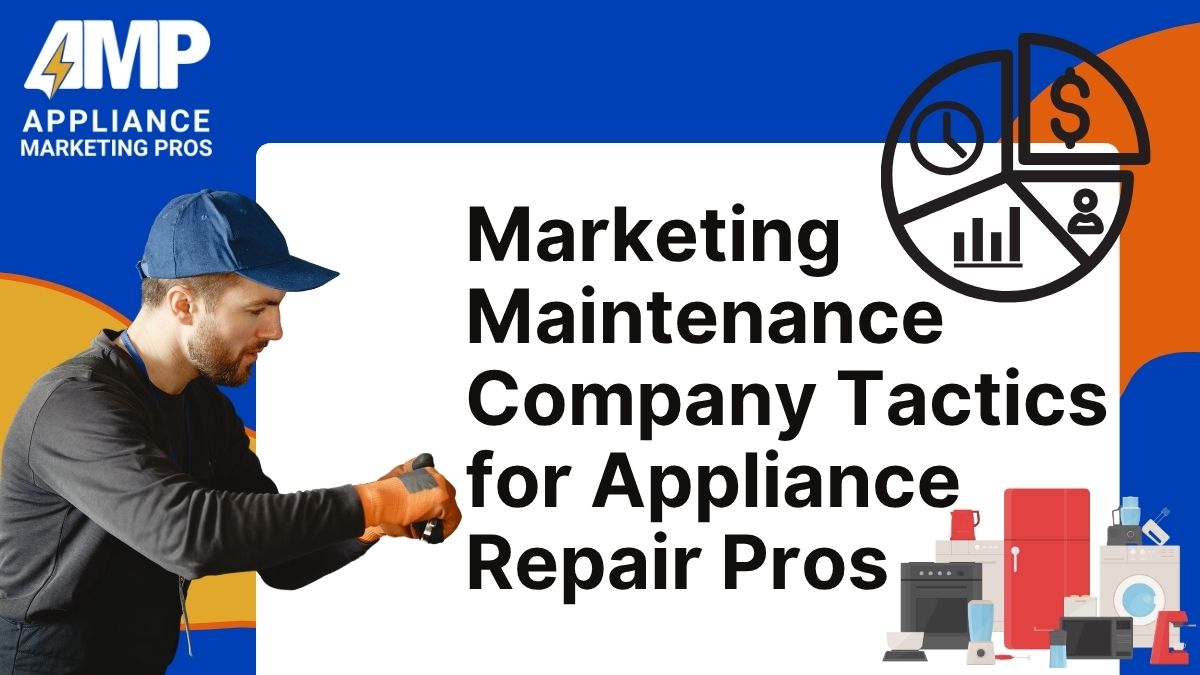Marketing Maintenance Company Tactics for Appliance Repair Pros