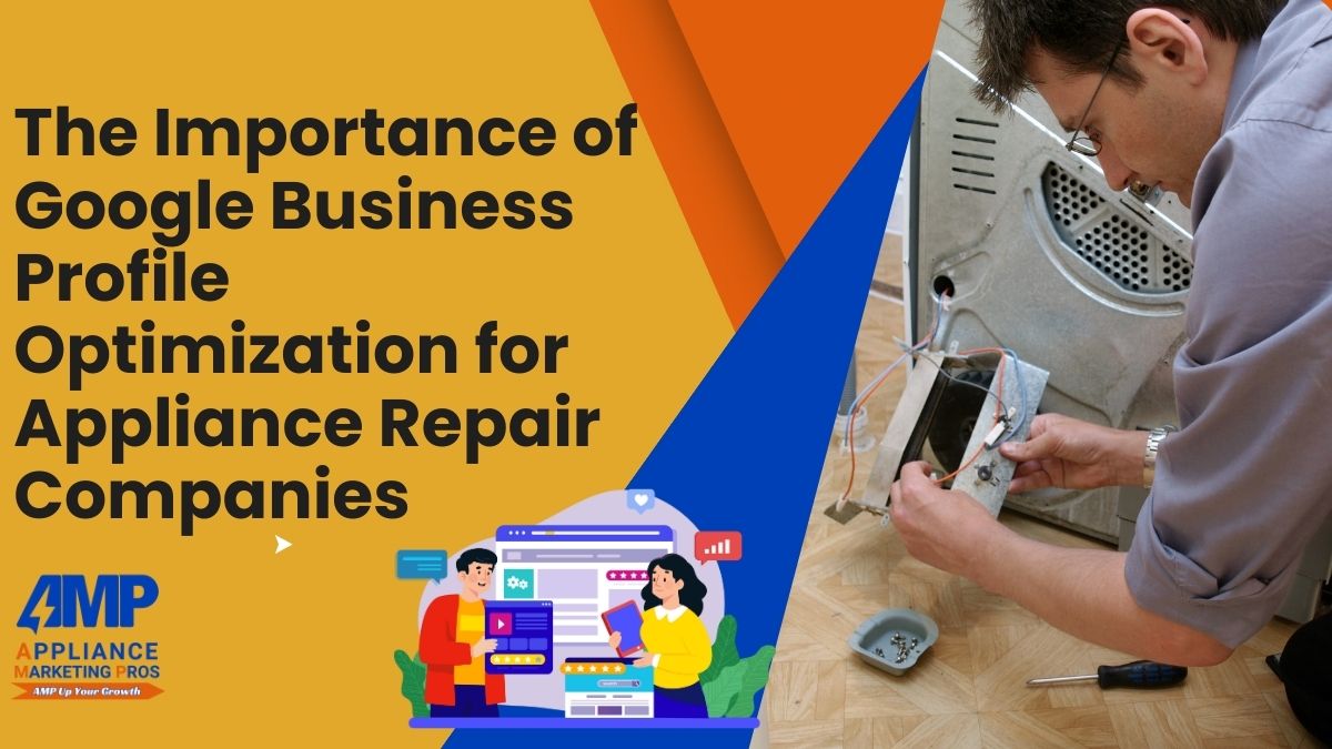 The Importance of Google Business Profile Optimization for Appliance Repair Companies